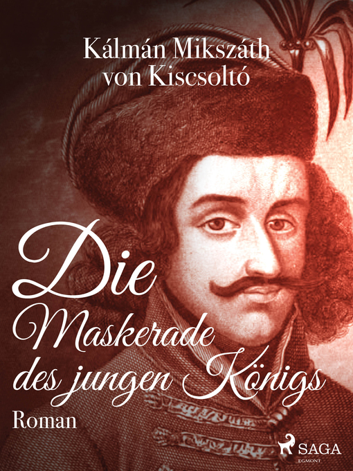 Title details for Die Maskerade des jungen Königs by Kálmán Mikszáth von Kiscsoltó - Available